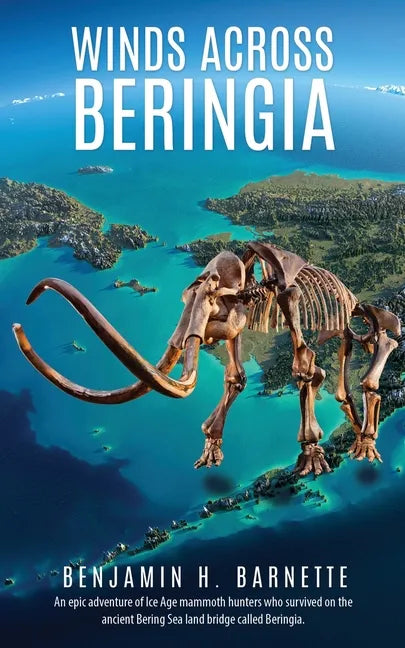 Winds Across Beringia: An epic adventure of Ice Age mammoth hunters who survived on the ancient Bering Sea land bridge called Beringia. - Paperback