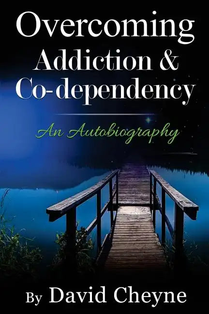 Overcoming Addiction & Co-Dependency: An Autobiography by David Cheyne - Paperback