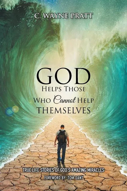 God Helps Those Who Cannot Help Themselves: True Life Stories of God's Amazing Miracles - Paperback