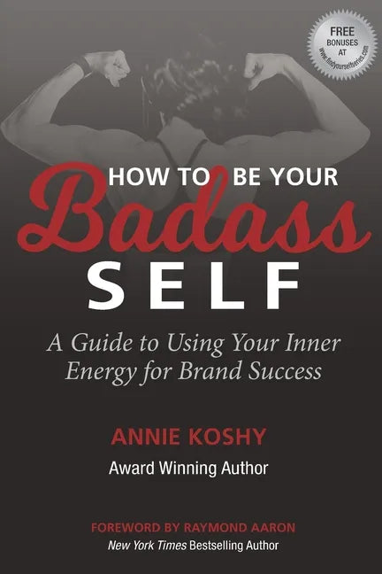 How To Be Your BADASS Self: A Guide to Using Your Inner Energy for Brand Success - Paperback