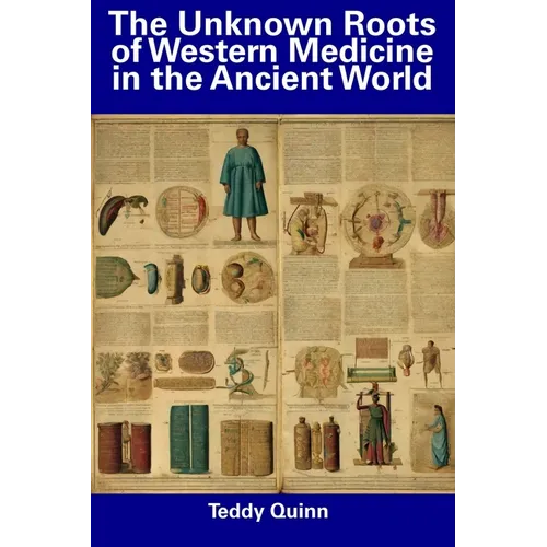The Unknown Roots of Western Medicine in the Ancient World - Paperback