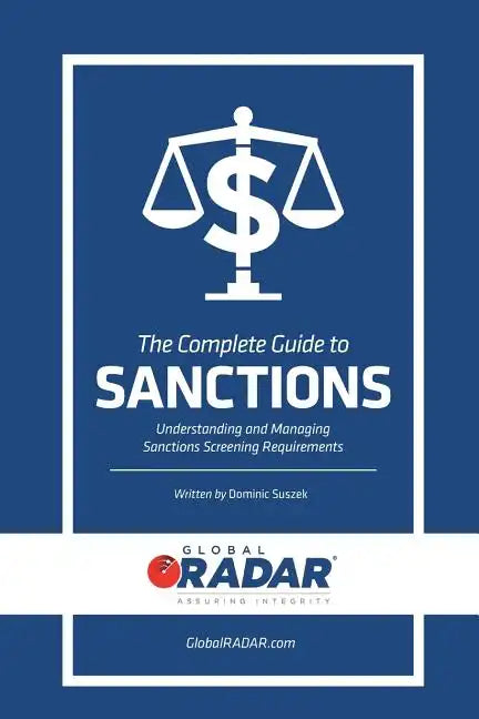 The Complete Guide to Sanctions: Understanding and Managing Sanctions Screening - Paperback