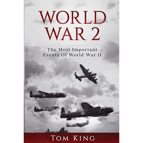 World War 2: The Most Important Events Of World War II - Paperback