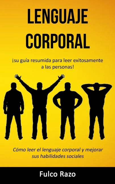 Lenguaje corporal: ¡Su guía resumida para leer exitosamente a las personas! (Cómo leer el lenguaje corporal y mejorar sus habilidades sociales) - Paperback