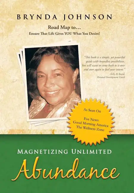 Magnetizing Unlimited Abundance: Road Map To...Ensure That Life Gives You What You Desire! - Hardcover
