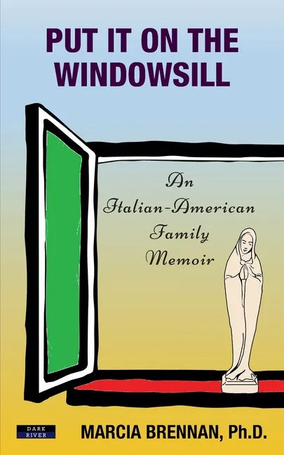 Put It On The Windowsill: An Italian-American Family Memoir - Paperback