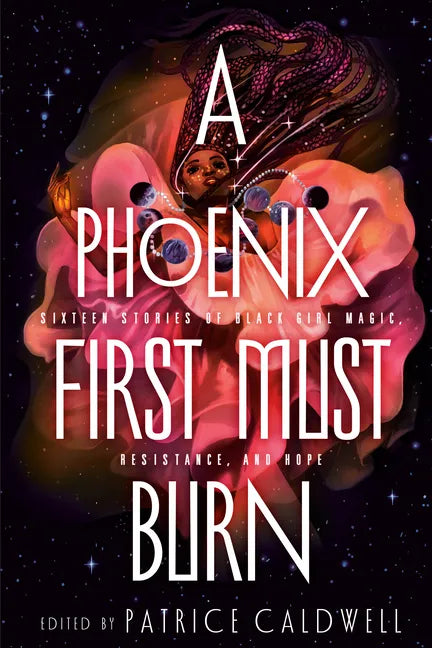 A Phoenix First Must Burn: Sixteen Stories of Black Girl Magic, Resistance, and Hope - Hardcover