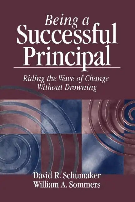 Being a Successful Principal: Riding the Wave of Change Without Drowning - Paperback