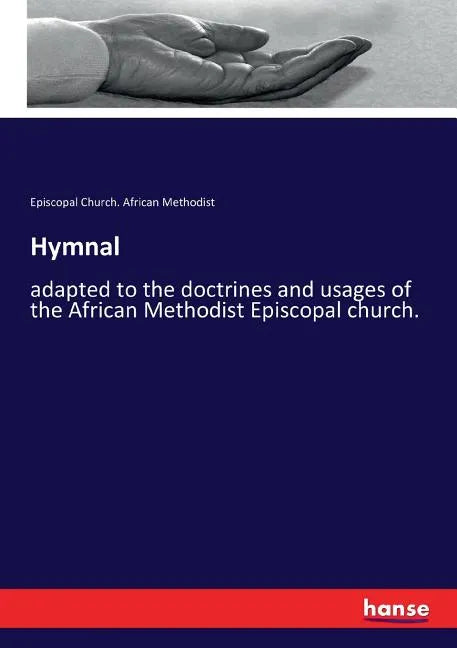 Hymnal: adapted to the doctrines and usages of the African Methodist Episcopal church. - Paperback