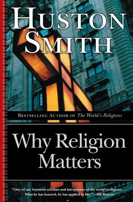 Why Religion Matters: The Fate of the Human Spirit in an Age of Disbelief - Paperback
