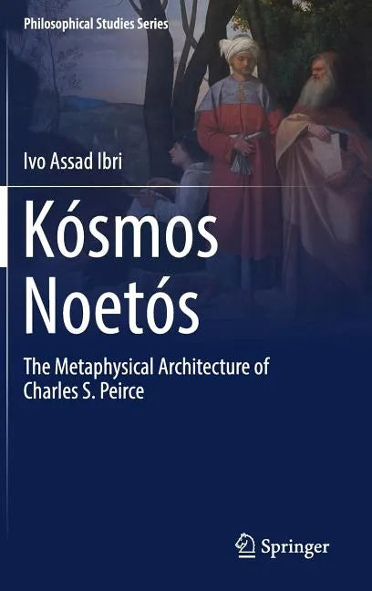 Kósmos Noetós: The Metaphysical Architecture of Charles S. Peirce - Hardcover