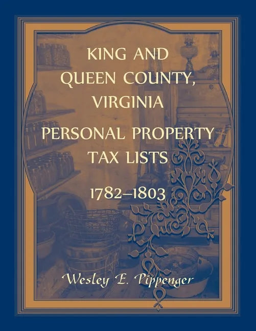 King and Queen County, Virginia Personal Property Tax Lists, 1782-1803 - Paperback