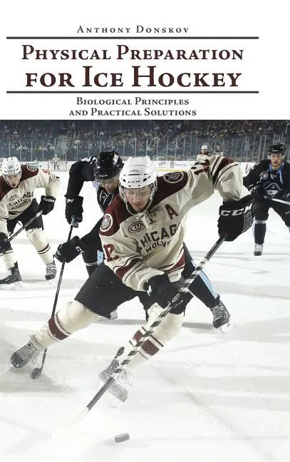 Physical Preparation for Ice Hockey: Biological Principles and Practical Solutions - Hardcover