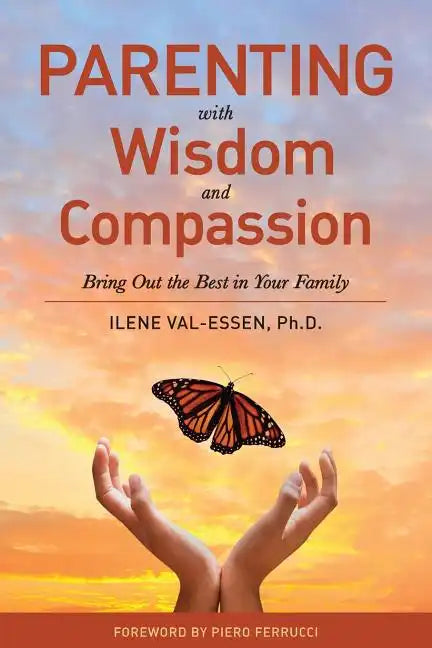 Parenting with Wisdom and Compassion: Bring Out the Best in Your Family - Paperback