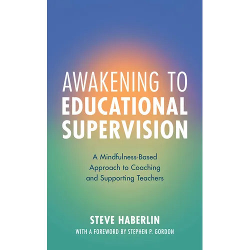 Awakening to Educational Supervision: A Mindfulness-Based Approach to Coaching and Supporting Teachers - Paperback