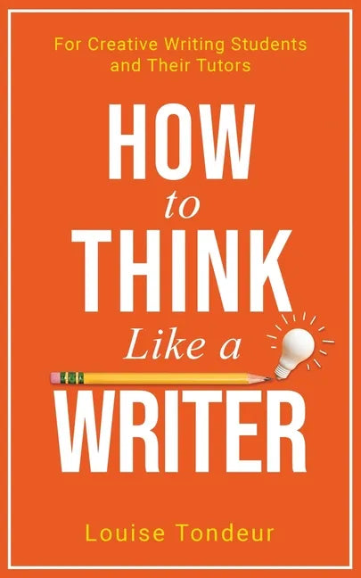 How to Think Like a Writer: For Creative Writing Students and Their Tutors - Paperback