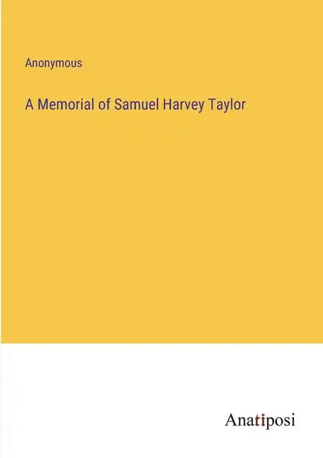 A Memorial of Samuel Harvey Taylor - Paperback