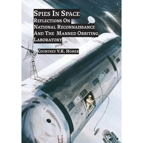 Spies in Space: Reflections On National Reconnaissance And The Manned Orbiting Laboratory - Paperback