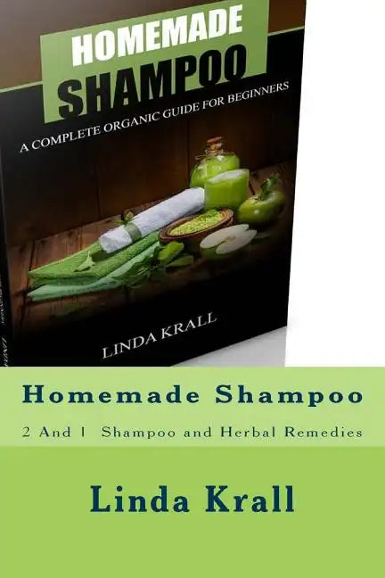 Homemade Shampoo: 2 And 1 - Homemade Shampoo and Herbal Remedies - Paperback