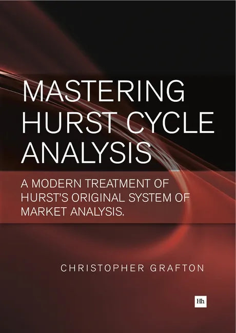 Mastering Hurst Cycle Analysis: A Modern Treatment of Hurst's Original System of Financial Market Analysis - Paperback