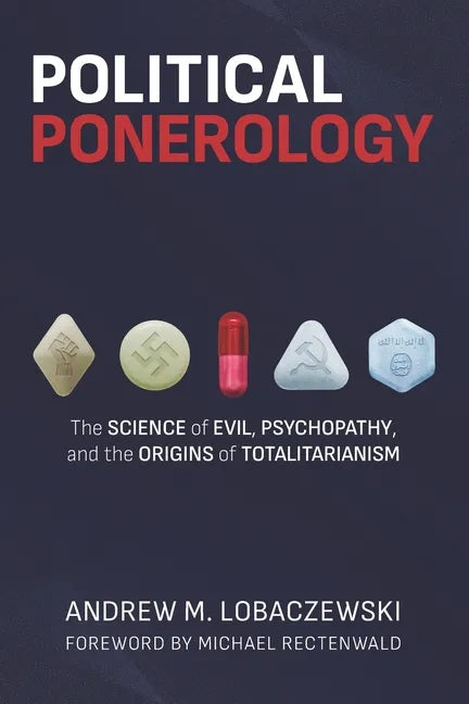 Political Ponerology: The Science of Evil, Psychopathy, and the Origins of Totalitarianism - Paperback