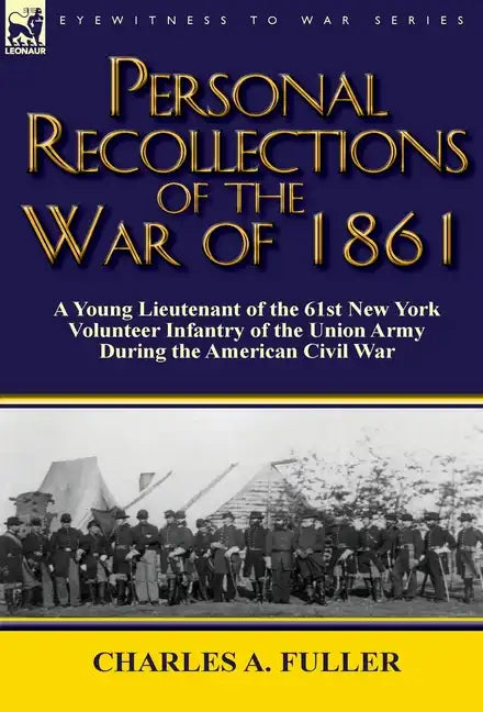 Personal Recollections of the War of 1861: A Young Lieutenant of the 61st New York Volunteer Infantry of the Union Army During the American Civil War - Hardcover