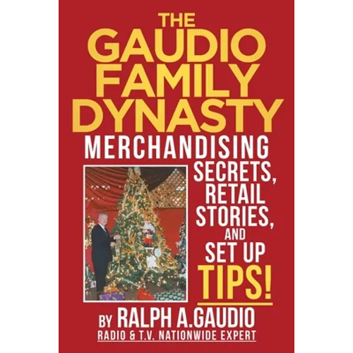 The Gaudio Family Dynasty: Merchandising Secrets, Retail Stories, and Setup Tips! - Paperback