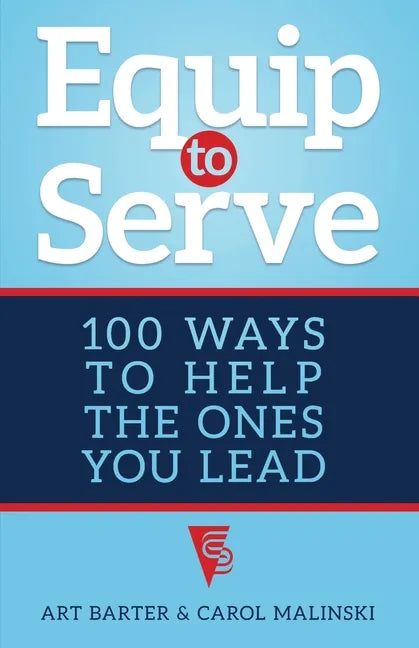 Equip to Serve: 100 Ways to Help the Ones You Lead - Paperback