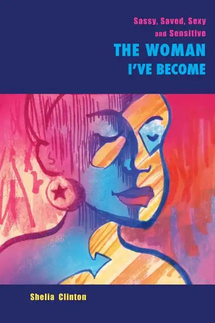 Sassy, Sexy, Saved & Sensitive: The Woman I've Become - Paperback