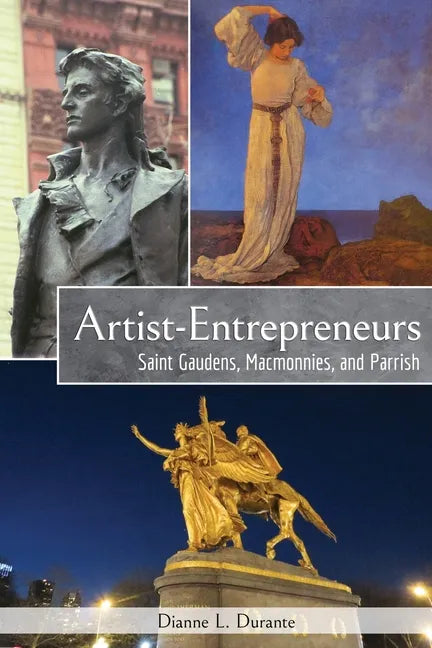 Artist-Entrepreneurs: Saint Gaudens, MacMonnies, and Parrish - Paperback