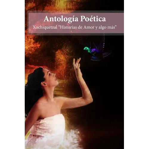Antologia Poetica: Xochiquetzal Historias de amor y algo mas - Paperback