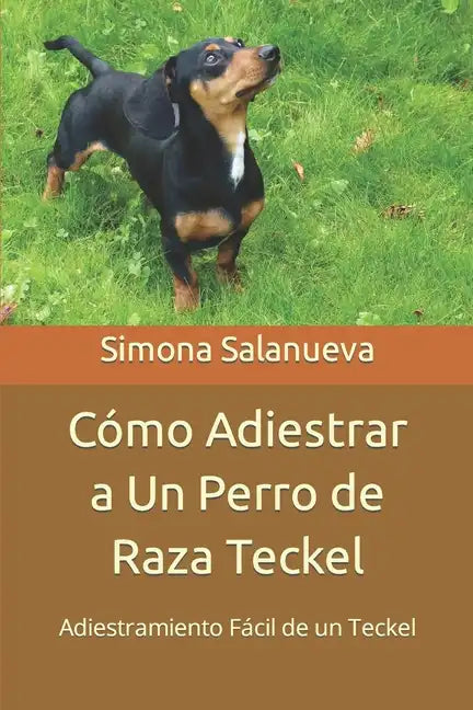 Cómo Adiestrar a Un Perro de Raza Teckel: Adiestramiento Fácil de un Teckel - Paperback