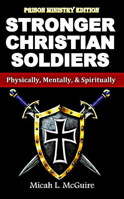 Stronger Christian Soldiers: Prison Ministry Edition: Physically, Mentally, & Spiritually - Paperback