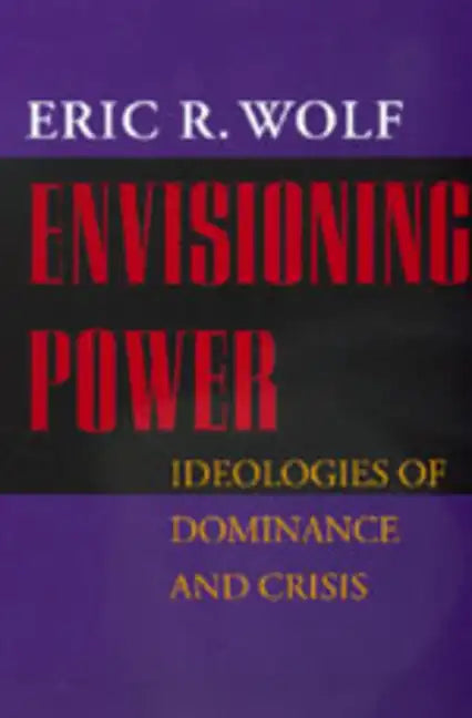 Envisioning Power: Ideologies of Dominance and Crisis - Paperback