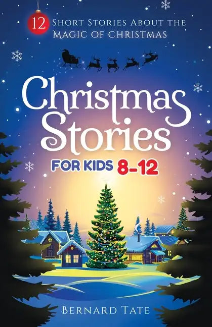 Christmas Stories for Kids 8-12: 12 Short Stories about the Magic of Christmas - Paperback