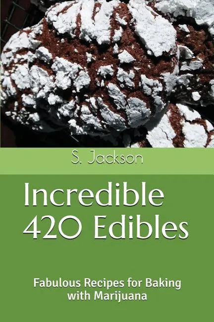 Incredible 420 Edibles: Fabulous Recipes for Baking with Marijuana - Paperback