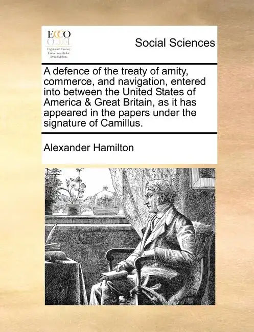A Defence of the Treaty of Amity, Commerce, and Navigation, Entered Into Between the United States of America & Great Britain, as It Has Appeared in t - Paperback