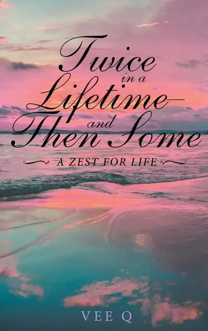 Twice in a Lifetime, and Then Some: A Zest for Life - Hardcover