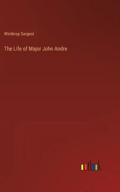 The Life of Major John Andre - Hardcover