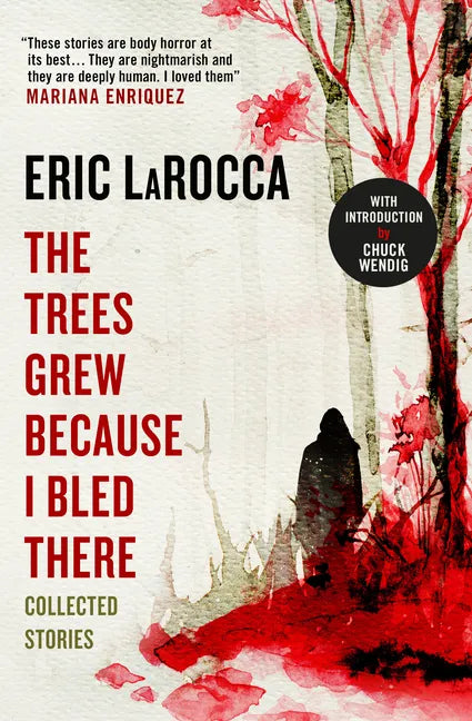 The Trees Grew Because I Bled There: Collected Stories - Hardcover