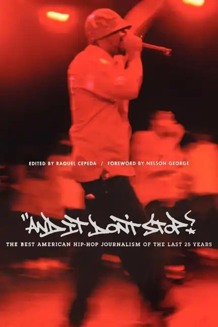 And It Don't Stop: The Best American Hip-Hop Journalism of the Last 25 Years - Paperback