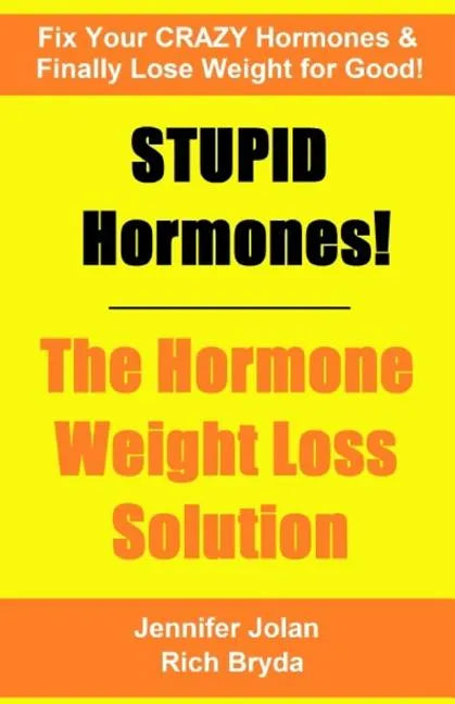 STUPID Hormones! The Hormone Weight Loss Solution: Fix your CRAZY Hormones and Finally Lose Weight for Good! - Paperback