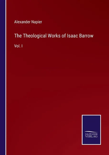 The Theological Works of Isaac Barrow: Vol. I - Paperback
