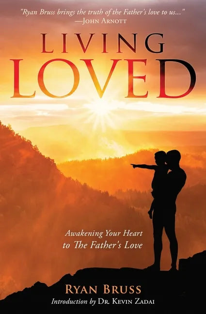 Living Loved: Awakening Your Heart To The Father's Love - Paperback