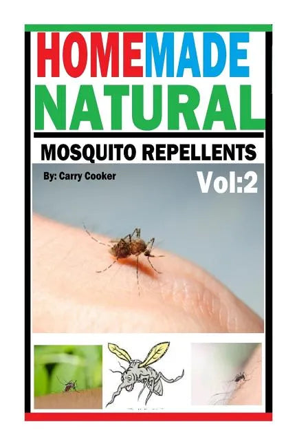 Homemade Natural Mosquito Repellent: How To Make Homemade Natural Mosquito Repellents - Paperback