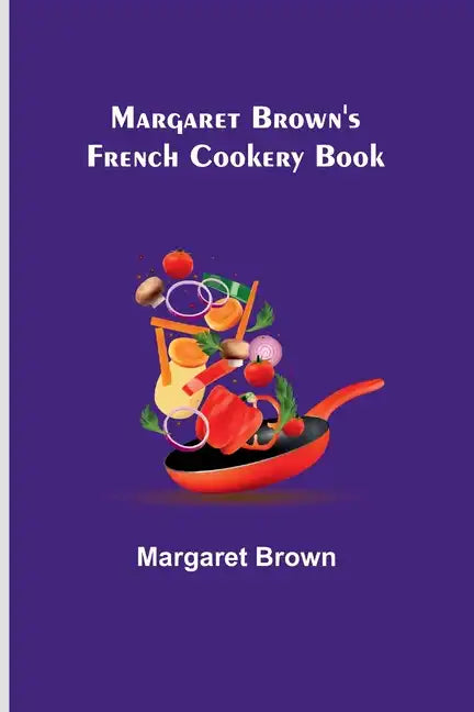 Margaret Brown's French Cookery Book - Paperback