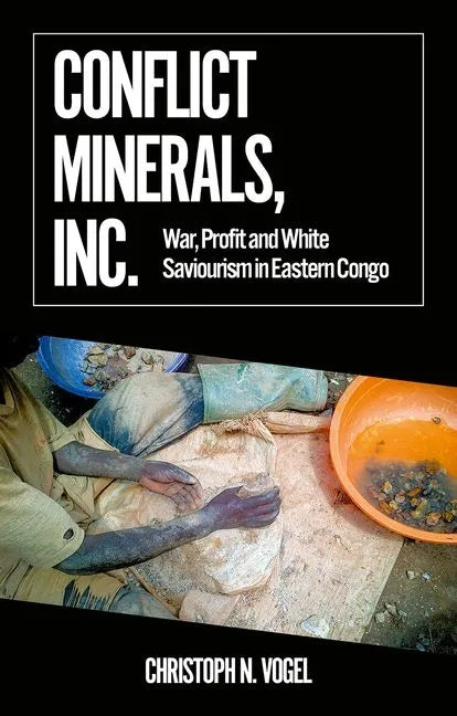Conflict Minerals, Inc.: War, Profit and White Saviourism in Eastern Congo - Paperback