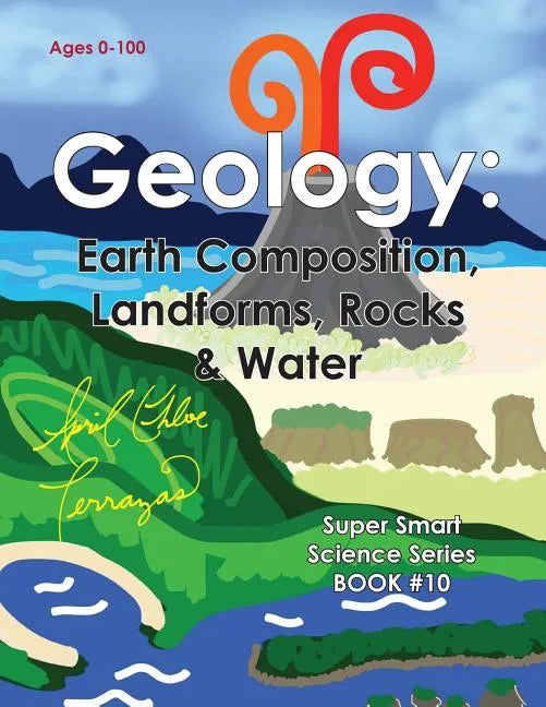 Geology: Earth Composition, Landforms, Rocks & Water - Paperback