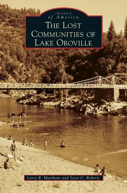 The Lost Communities of Lake Oroville - Hardcover