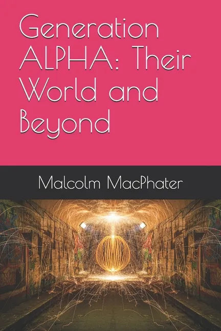 Generation ALPHA: Their World and Beyond - Paperback